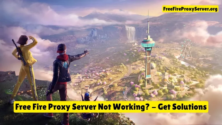 Free Fire Proxy Server Not Working? Here’s How to Fix All Errors Fast